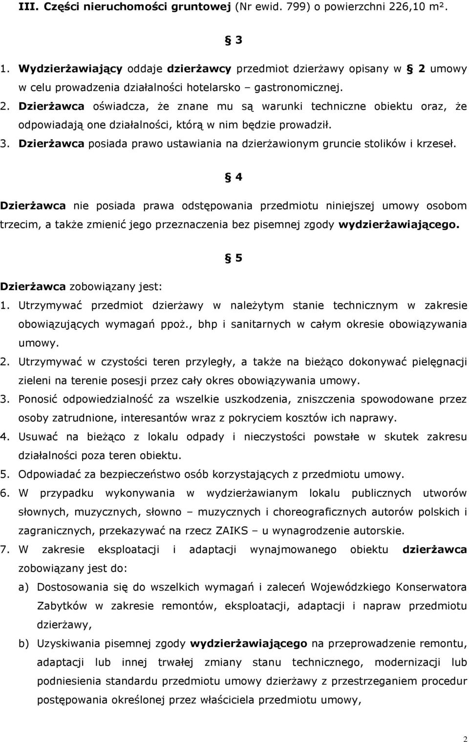 3. Dzierżawca posiada prawo ustawiania na dzierżawionym gruncie stolików i krzeseł.