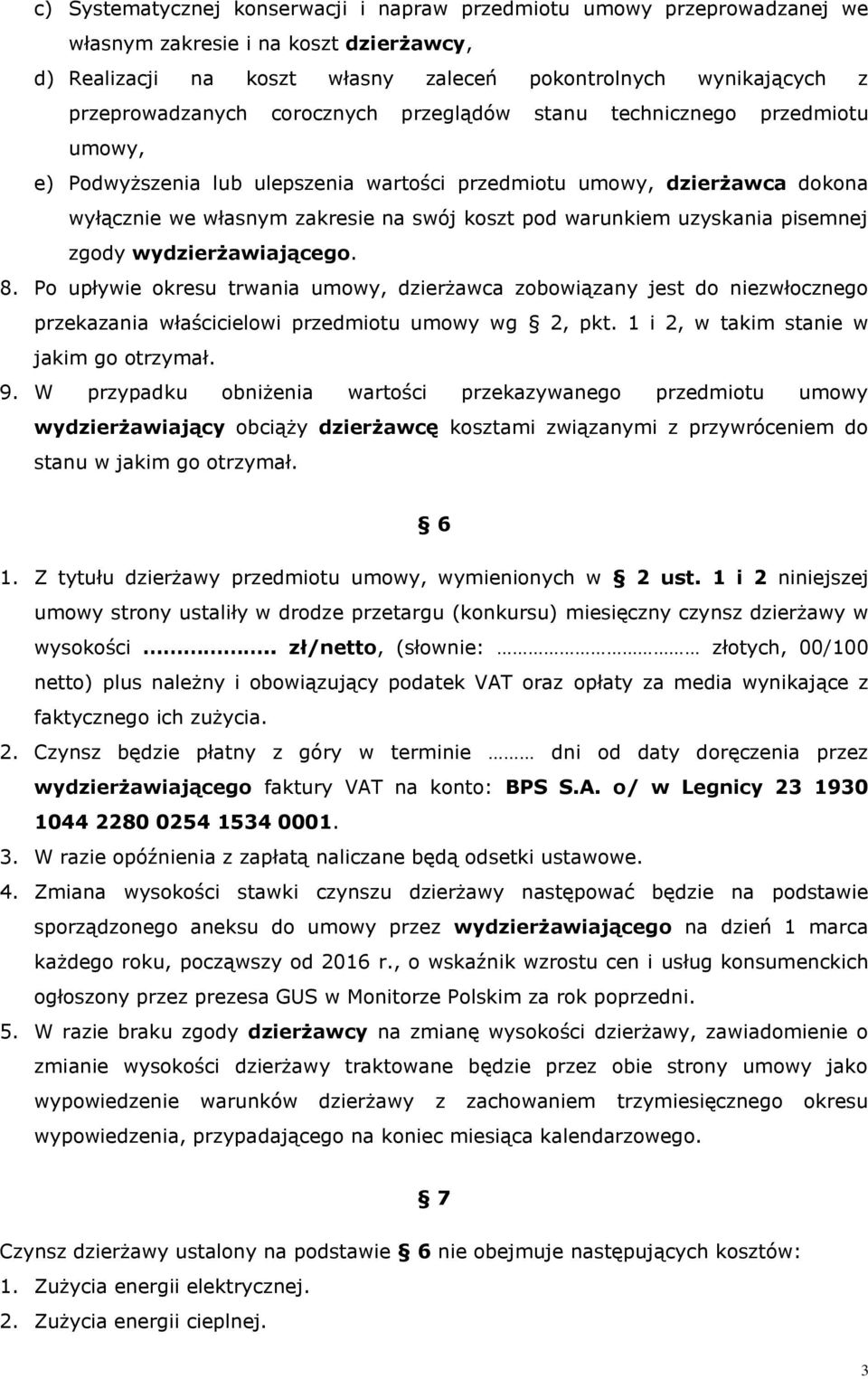 uzyskania pisemnej zgody wydzierżawiającego. 8. Po upływie okresu trwania umowy, dzierżawca zobowiązany jest do niezwłocznego przekazania właścicielowi przedmiotu umowy wg 2, pkt.