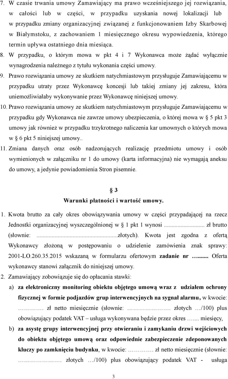 W przypadku, o którym mowa w pkt 4 i 7 Wykonawca może żądać wyłącznie wynagrodzenia należnego z tytułu wykonania części umowy. 9.