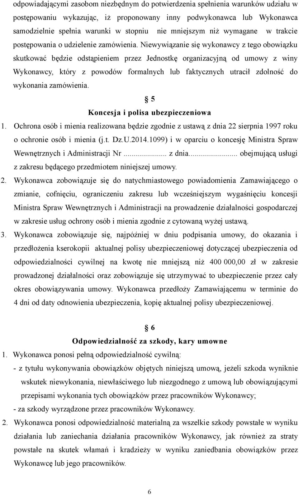 Niewywiązanie się wykonawcy z tego obowiązku skutkować będzie odstąpieniem przez Jednostkę organizacyjną od umowy z winy Wykonawcy, który z powodów formalnych lub faktycznych utracił zdolność do