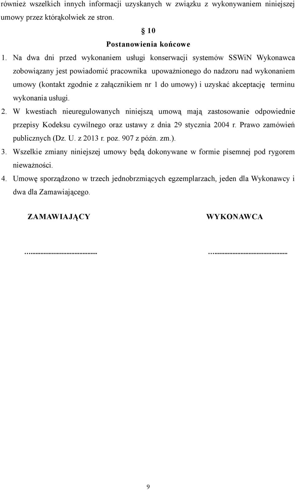 umowy) i uzyskać akceptację terminu wykonania usługi. 2. W kwestiach nieuregulowanych niniejszą umową mają zastosowanie odpowiednie przepisy Kodeksu cywilnego oraz ustawy z dnia 29 stycznia 2004 r.