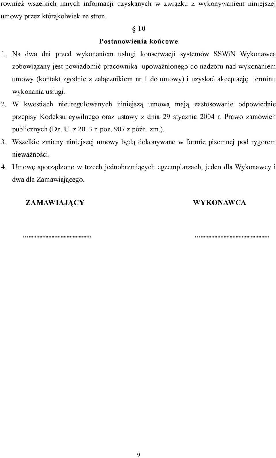 umowy) i uzyskać akceptację terminu wykonania usługi. 2. W kwestiach nieuregulowanych niniejszą umową mają zastosowanie odpowiednie przepisy Kodeksu cywilnego oraz ustawy z dnia 29 stycznia 2004 r.