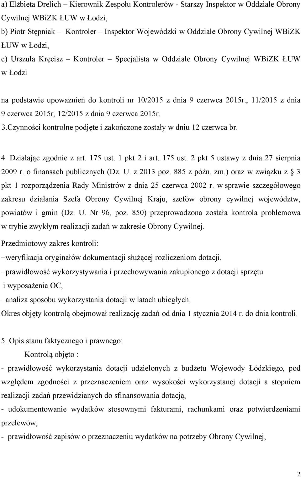 , 11/2015 z dnia 9 czerwca 2015r, 12/2015 z dnia 9 czerwca 2015r. 3.Czynności kontrolne podjęte i zakończone zostały w dniu 12 czerwca br. 4. Działając zgodnie z art. 175 ust.