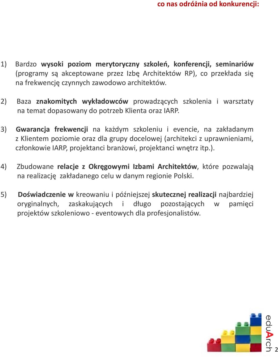 3) Gwarancja frekwencji na każdym szkoleniu i evencie, na zakładanym z Klientem poziomie oraz dla grupy docelowej (architekci z uprawnieniami, członkowie IARP, projektanci branżowi, projektanci