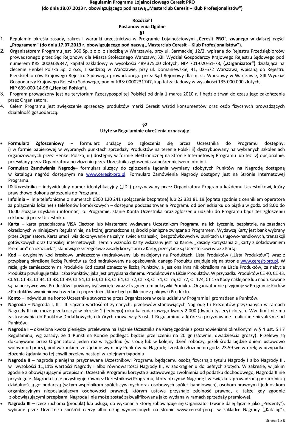 obowiązującego pod nazwą Masterclub Ceresit Klub Profesjonalistów"). 2. Organizatorem Programu jest i360 Sp. z o.o. z siedzibą w Warszawie, przy ul.