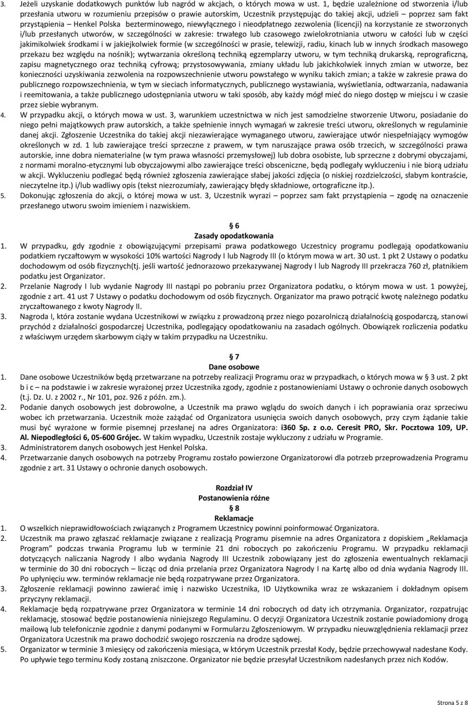 bezterminowego, niewyłącznego i nieodpłatnego zezwolenia (licencji) na korzystanie ze stworzonych i/lub przesłanych utworów, w szczególności w zakresie: trwałego lub czasowego zwielokrotniania utworu