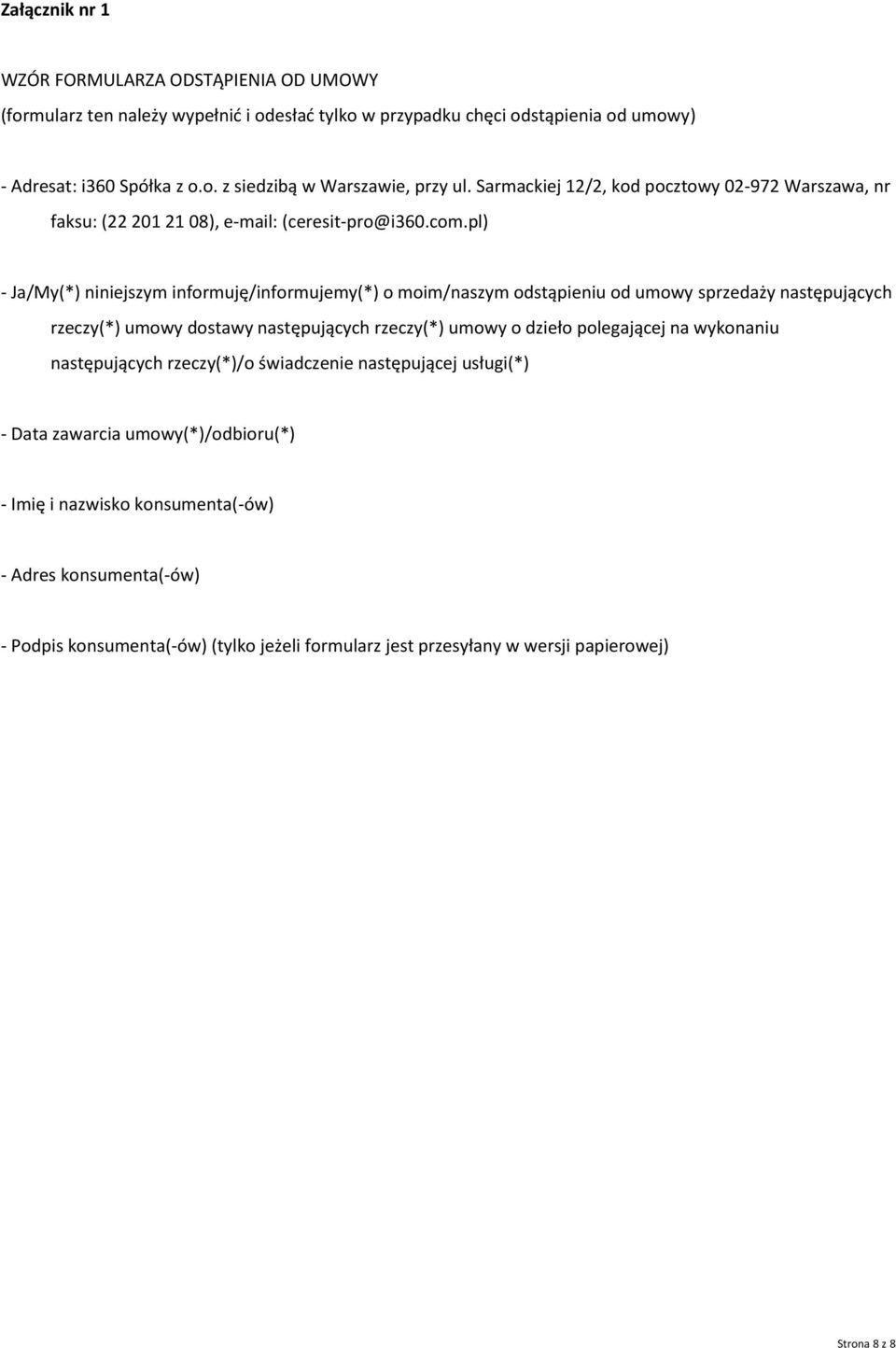 pl) - Ja/My(*) niniejszym informuję/informujemy(*) o moim/naszym odstąpieniu od umowy sprzedaży następujących rzeczy(*) umowy dostawy następujących rzeczy(*) umowy o dzieło polegającej na
