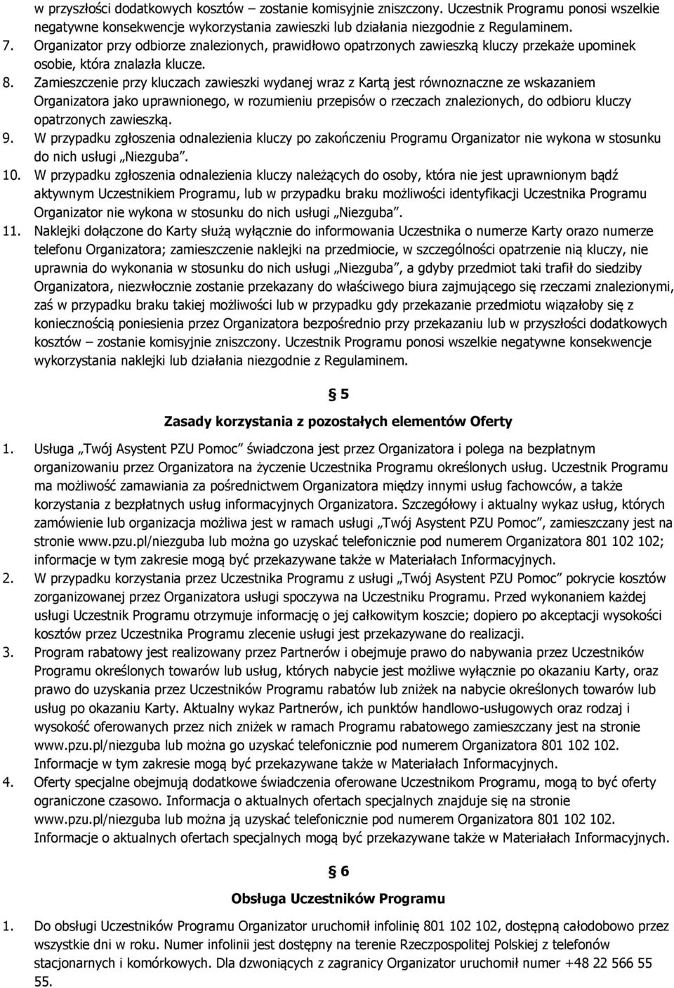 Zamieszczenie przy kluczach zawieszki wydanej wraz z Kartą jest równoznaczne ze wskazaniem Organizatora jako uprawnionego, w rozumieniu przepisów o rzeczach znalezionych, do odbioru kluczy