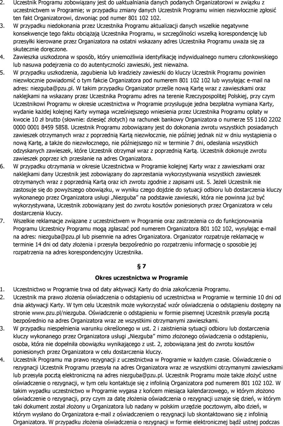 W przypadku niedokonania przez Uczestnika Programu aktualizacji danych wszelkie negatywne konsekwencje tego faktu obciążają Uczestnika Programu, w szczególności wszelką korespondencję lub przesyłki