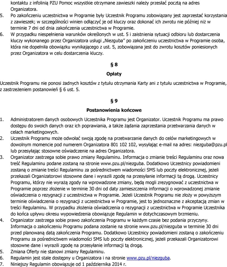 niż w terminie 7 dni od dnia zakończenia uczestnictwa w Programie. 6. W przypadku niespełnienia warunków określonych w ust.