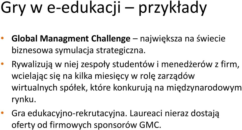 Rywalizują w niej zespoły studentów i menedżerów z firm, wcielając się na kilka miesięcy w