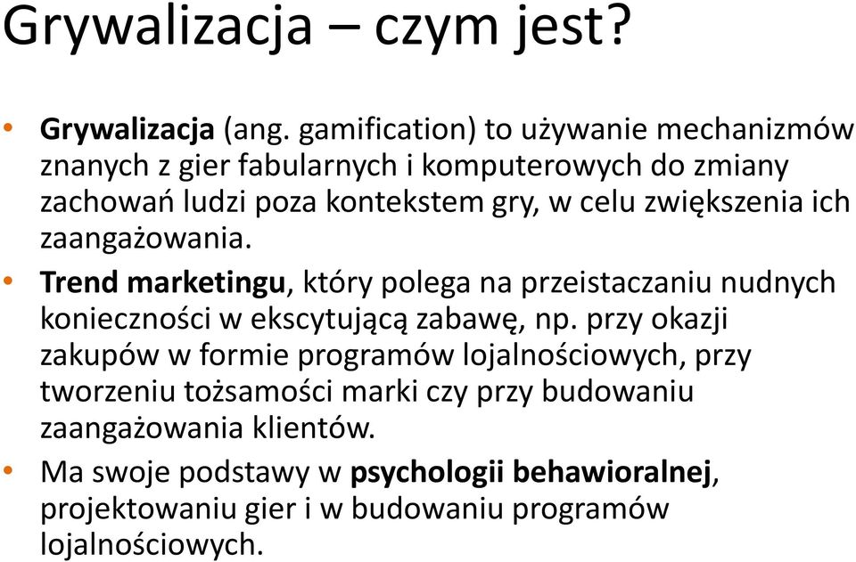 zwiększenia ich zaangażowania. Trend marketingu, który polega na przeistaczaniu nudnych konieczności w ekscytującą zabawę, np.