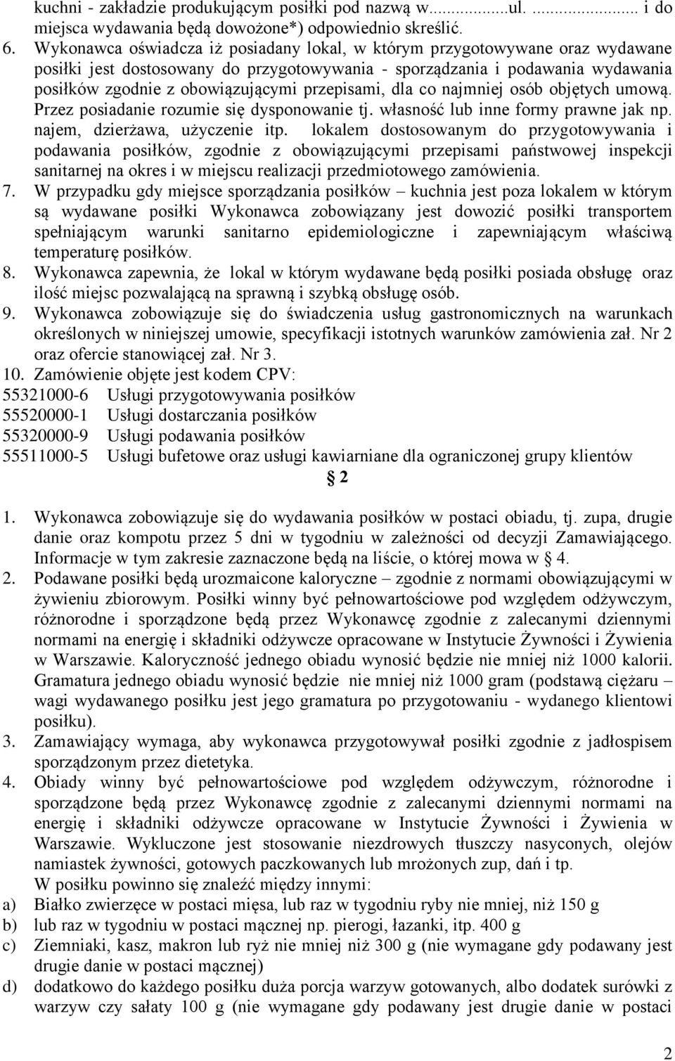 przepisami, dla co najmniej osób objętych umową. Przez posiadanie rozumie się dysponowanie tj. własność lub inne formy prawne jak np. najem, dzierżawa, użyczenie itp.