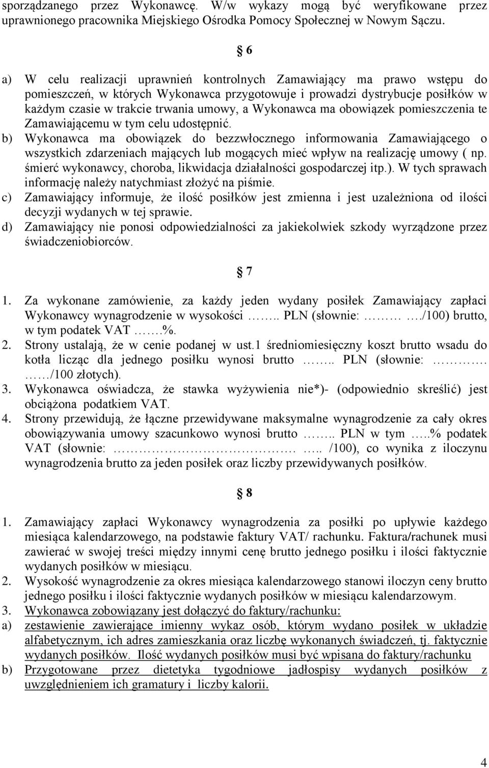 Wykonawca ma obowiązek pomieszczenia te Zamawiającemu w tym celu udostępnić.