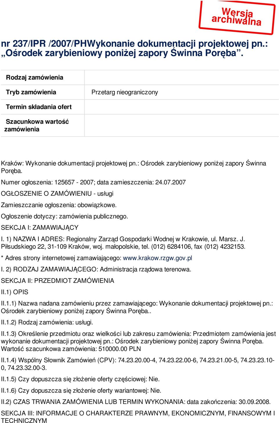 : Ośrodek zarybieniowy poniżej zapory Świnna Poręba. Numer ogłoszenia: 125657-2007; data zamieszczenia: 24.07.2007 OGŁOSZENIE O ZAMÓWIENIU - usługi Zamieszczanie ogłoszenia: obowiązkowe.