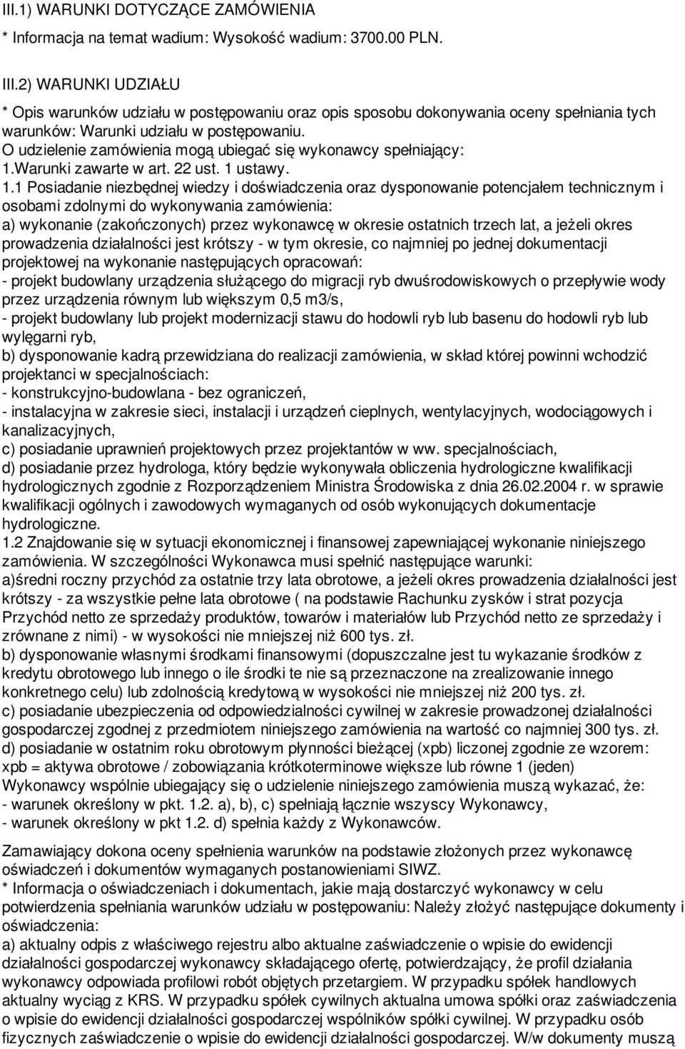 O udzielenie zamówienia mogą ubiegać się wykonawcy spełniający: 1.