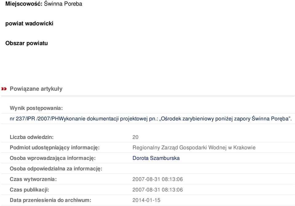 Liczba odwiedzin: 20 Podmiot udostępniający informację: Osoba wprowadzająca informację: Regionalny Zarząd Gospodarki Wodnej w