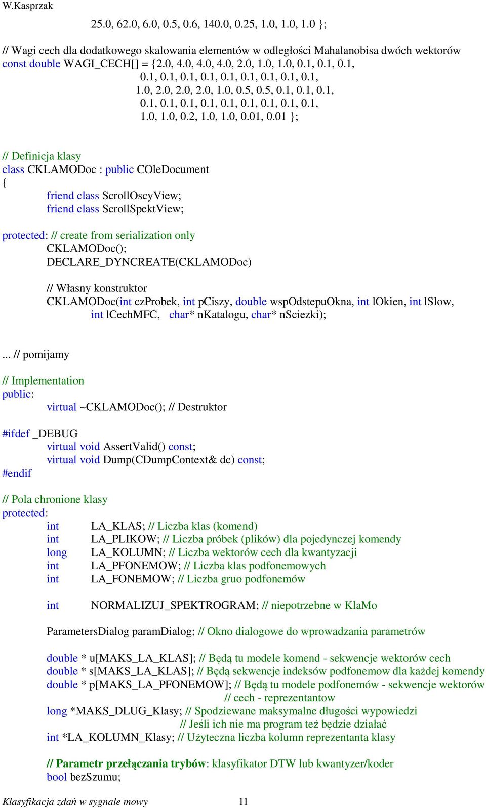 01 }; // Definicja klasy class CKLAMODoc : public COleDocument { friend class ScrollOscyView; friend class ScrollSpektView; protected: // create from serialization only CKLAMODoc();