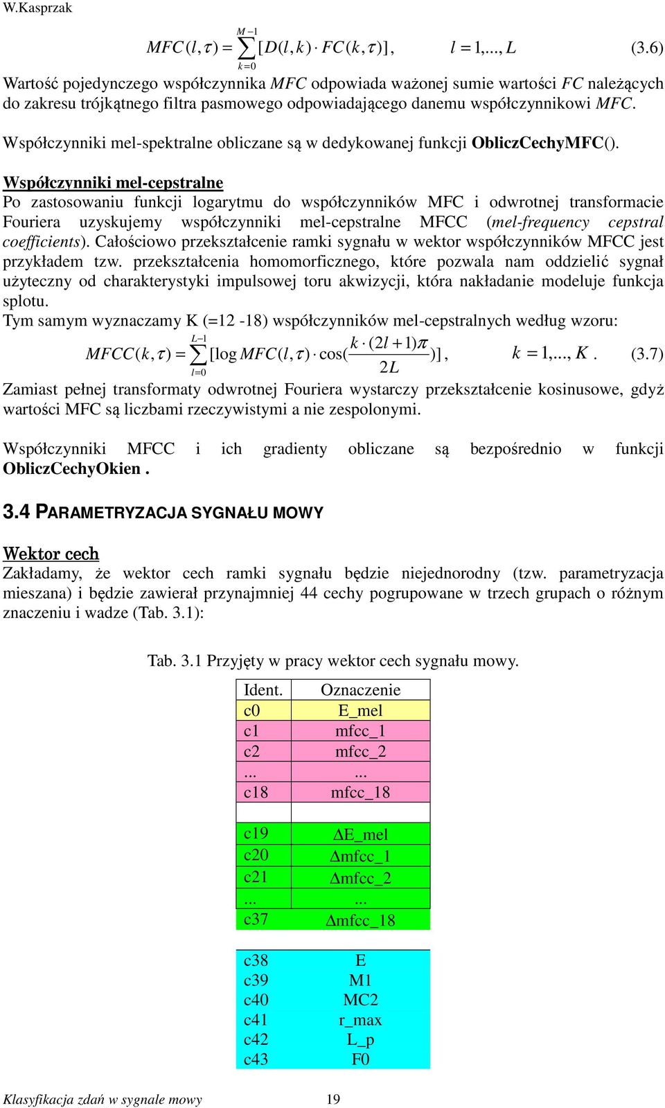 Współczynniki mel-spektralne obliczane są w dedykowanej funkcji ObliczCechyMFC().