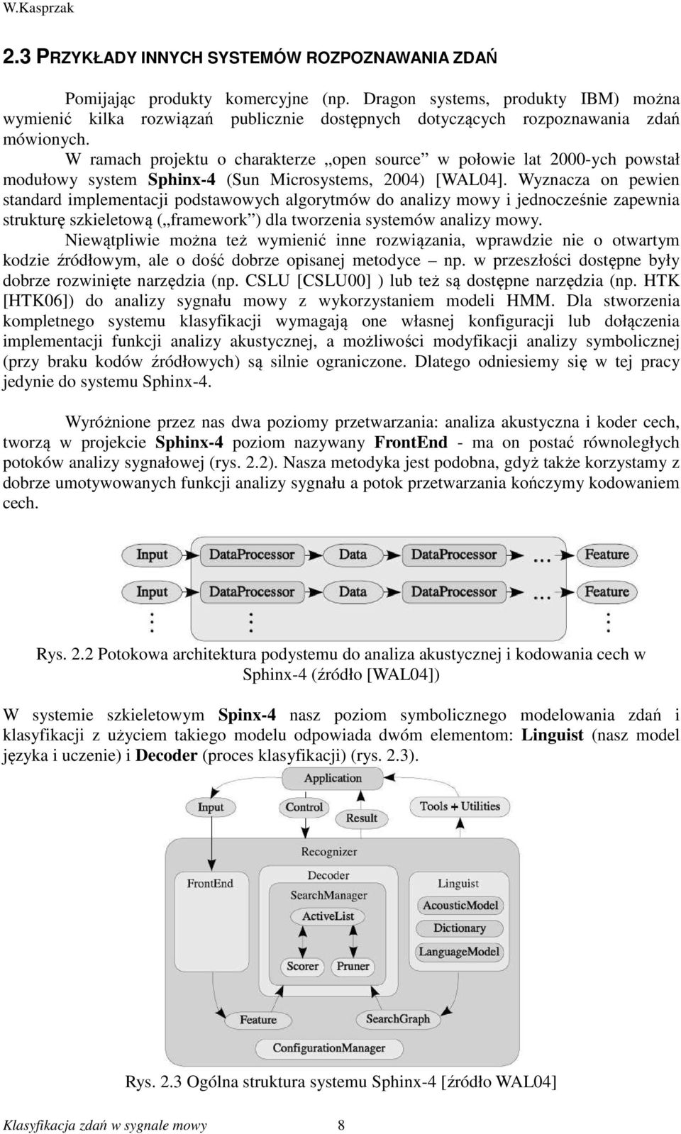 W ramach projektu o charakterze open source w połowie lat 2000-ych powstał modułowy system Sphinx-4 (Sun Microsystems, 2004) [WAL04].