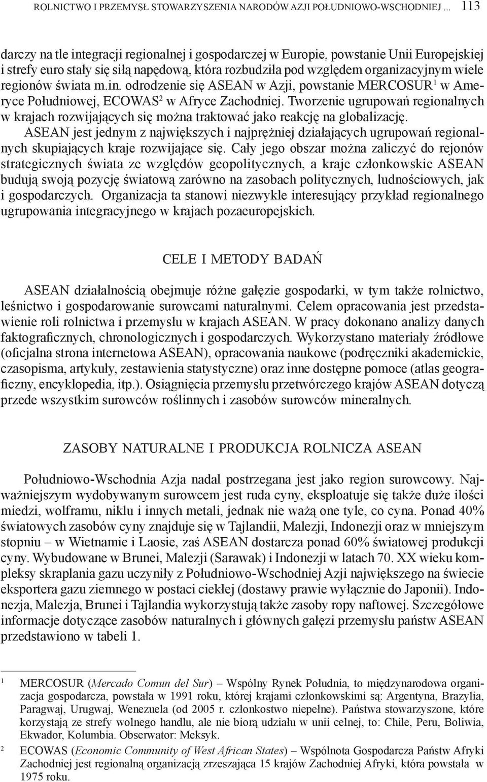 świata m.in. odrodzenie się ASEAN w Azji, powstanie MERCOSUR 1 w Ameryce Południowej, ECOWAS 2 w Afryce Zachodniej.