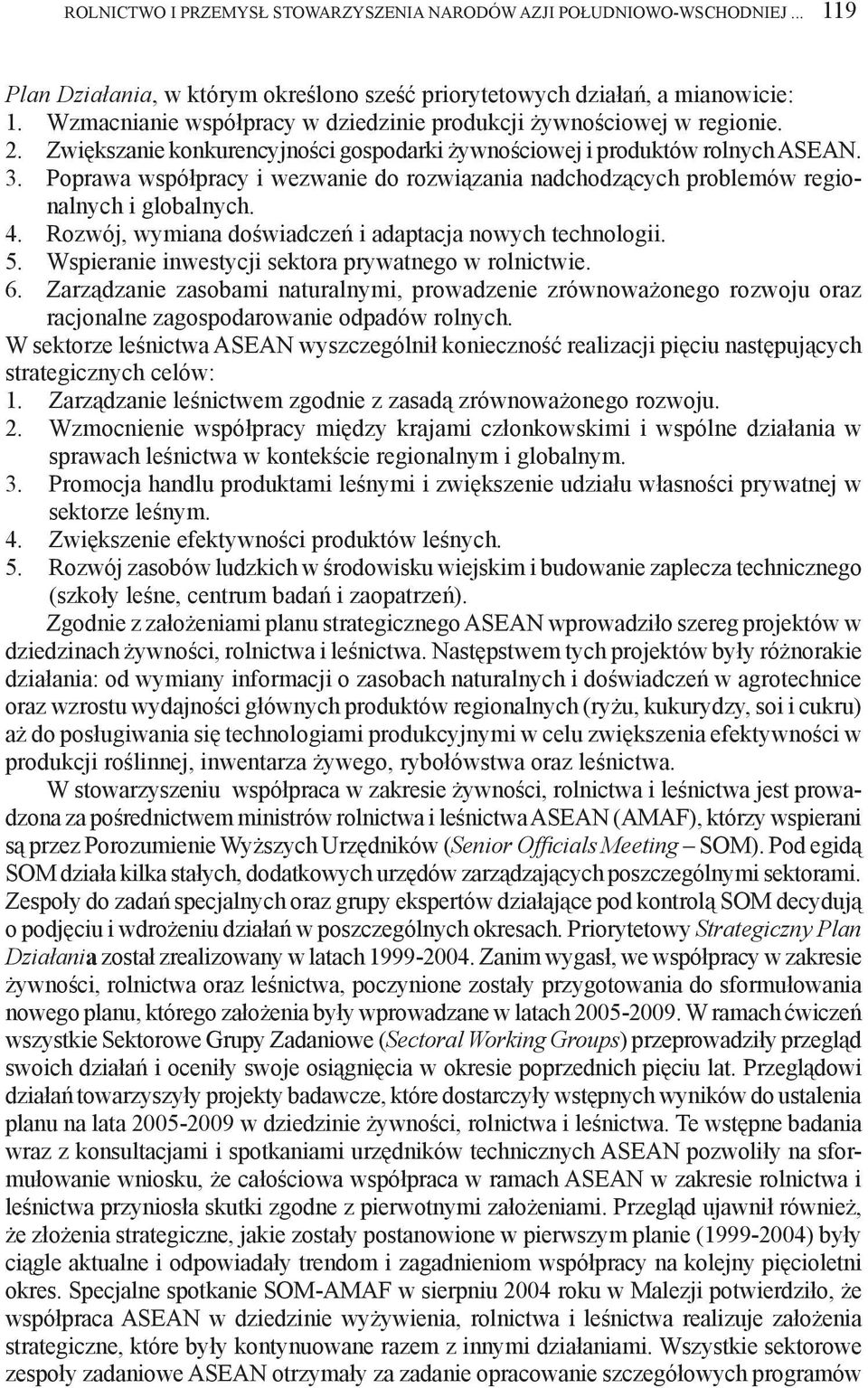 Poprawa współpracy i wezwanie do rozwiązania nadchodzących problemów regionalnych i globalnych. 4. Rozwój, wymiana doświadczeń i adaptacja nowych technologii. 5.