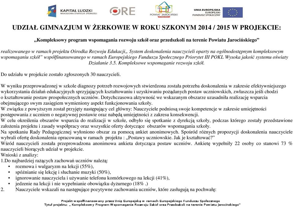 Wysoka jakość systemu oświaty Działanie 3.5. Kompleksowe wspomaganie rozwoju szkół. Do udziału w projekcie zostało zgłoszonych 30 nauczycieli.