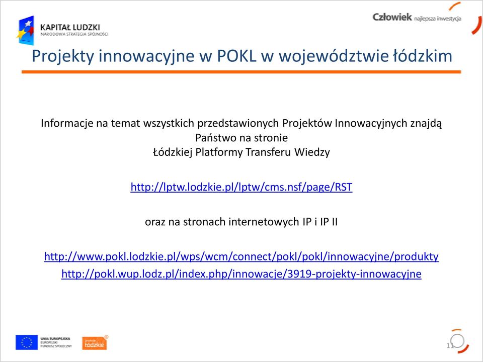 lodzkie.pl/lptw/cms.nsf/page/rst oraz na stronach internetowych IP i IP II http://www.pokl.lodzkie.pl/wps/wcm/connect/pokl/pokl/innowacyjne/produkty http://pokl.