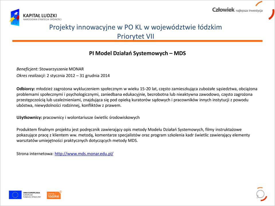 uzależnieniami, znajdująca się pod opieką kuratorów sądowych i pracowników innych instytucji z powodu ubóstwa, niewydolności rodzinnej, konfliktów z prawem.