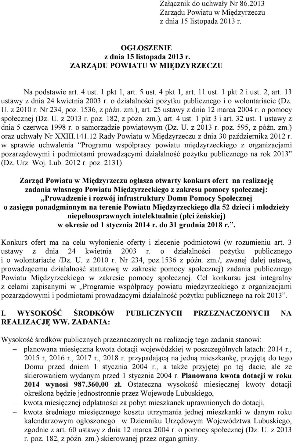 25 ustawy z dnia 12 marca 2004 r. o pomocy społecznej (Dz. U. z 2013 r. poz. 182, z późn. zm.), art. 4 ust. 1 pkt 3 i art. 32 ust. 1 ustawy z dnia 5 czerwca 1998 r. o samorządzie powiatowym (Dz. U. z 2013 r. poz. 595, z późn.