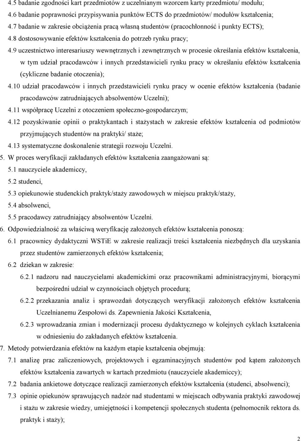 9 uczestnictwo interesariuszy wewnętrznych i zewnętrznych w procesie określania efektów kształcenia, w tym udział pracodawców i innych przedstawicieli rynku pracy w określaniu efektów kształcenia