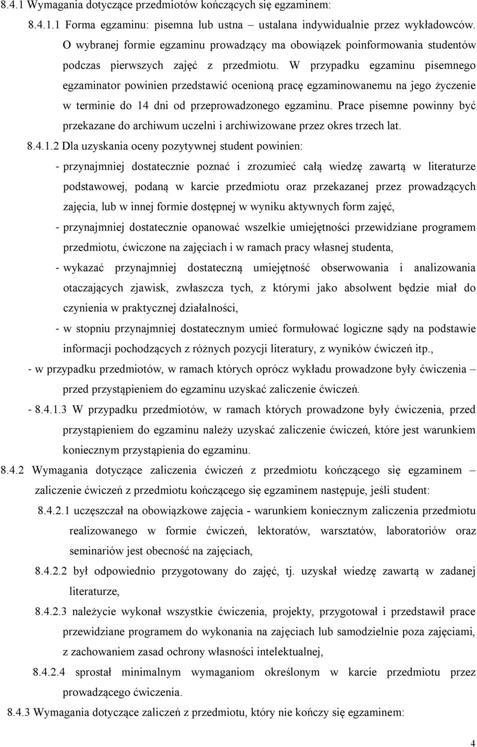 W przypadku egzaminu pisemnego egzaminator powinien przedstawić ocenioną pracę egzaminowanemu na jego życzenie w terminie do 14 dni od przeprowadzonego egzaminu.