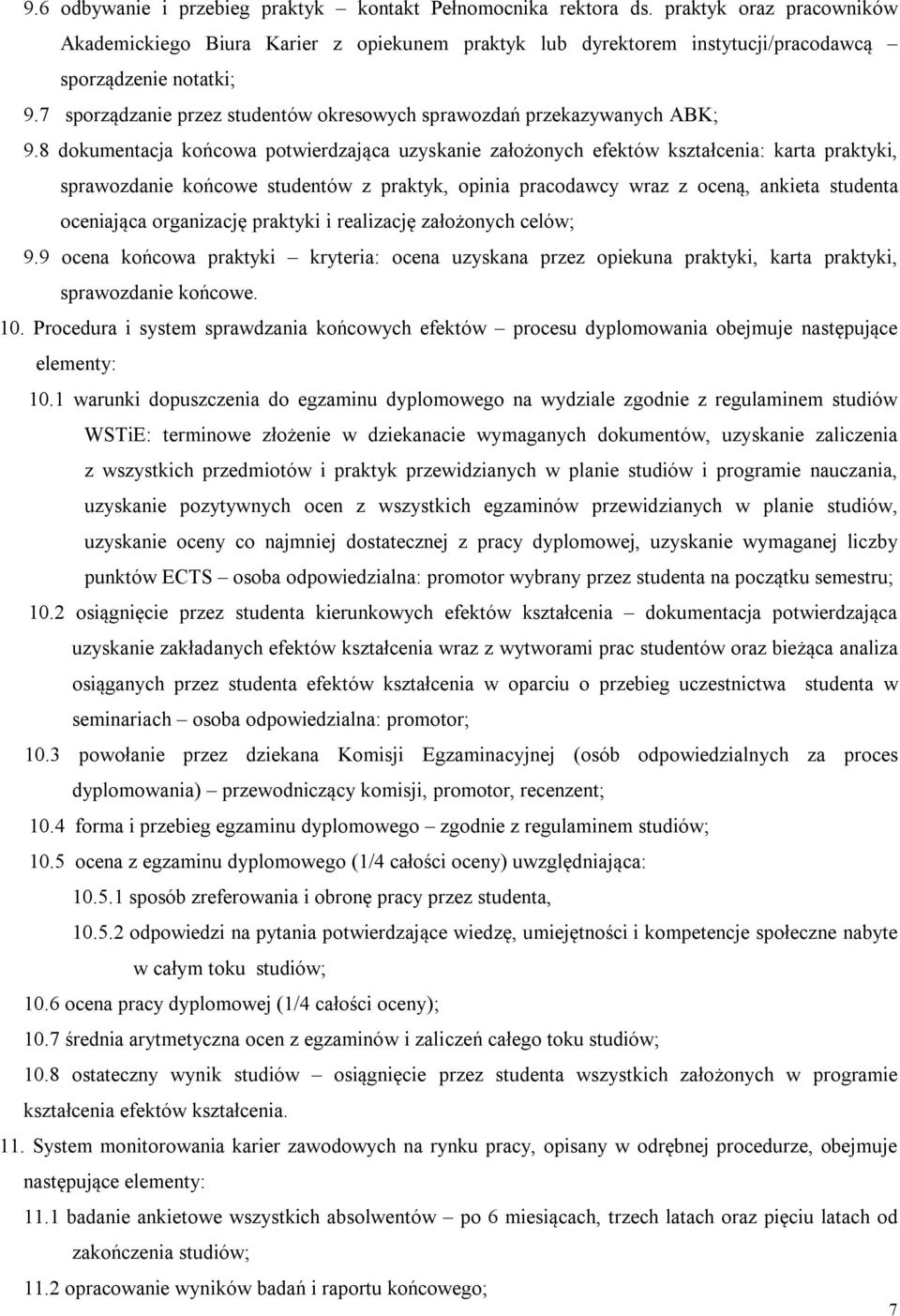 8 dokumentacja końcowa potwierdzająca uzyskanie założonych efektów kształcenia: karta praktyki, sprawozdanie końcowe studentów z praktyk, opinia pracodawcy wraz z oceną, ankieta studenta oceniająca