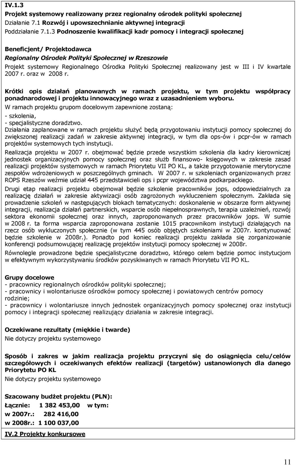 2007 r. oraz w 2008 r. Krótki opis działań planowanych w ramach projektu, w tym projektu współpracy ponadnarodowej i projektu innowacyjnego wraz z uzasadnieniem wyboru.