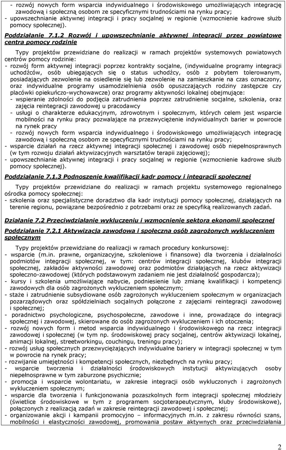 2 Rozwój i upowszechnianie aktywnej integracji przez powiatowe centra pomocy rodzinie Typy projektów przewidziane do realizacji w ramach projektów systemowych powiatowych centrów pomocy rodzinie: -