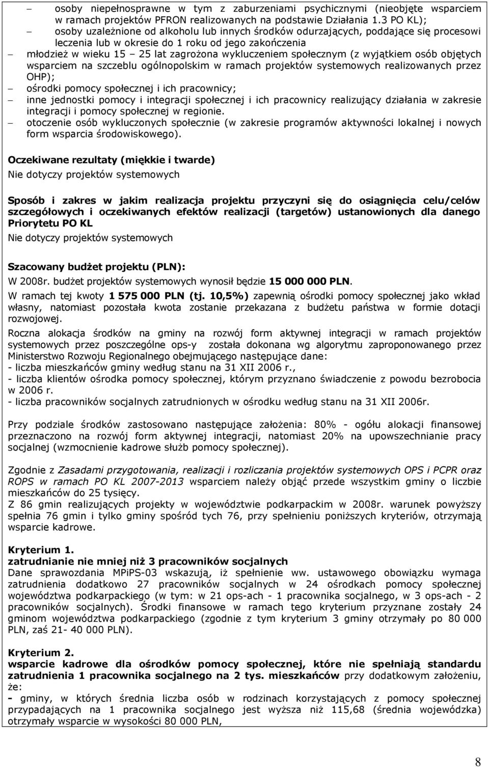 społecznym (z wyjątkiem osób objętych wsparciem na szczeblu ogólnopolskim w ramach projektów systemowych realizowanych przez OHP); ośrodki pomocy społecznej i ich pracownicy; inne jednostki pomocy i