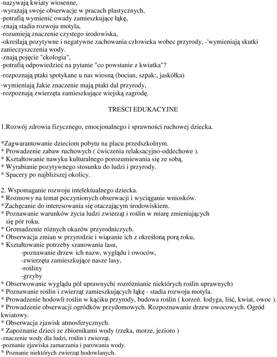 -rozpoznają ptaki spotykane u nas wiosną (bocian, szpak:, jaskółka) -wymieniają Jakie znaczenie mają ptaki dal przyrody, -rozpoznają zwierzęta zamieszkujące wiejską zagrodę. TREŚCI EDUKACYJNE 1.