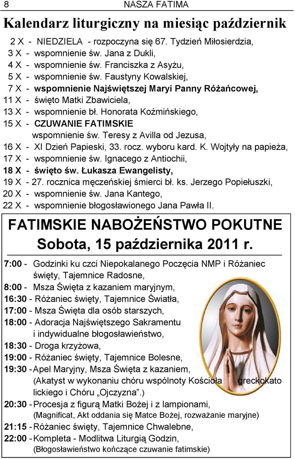 Honorata Koźmińskiego, 15 X - CZUWANIE FATIMSKIE wspomnienie św. Teresy z Avilla od Jezusa, 16 X - XI Dzień Papieski, 33. rocz. wyboru kard. K. Wojtyły na papieża, 17 X - wspomnienie św.