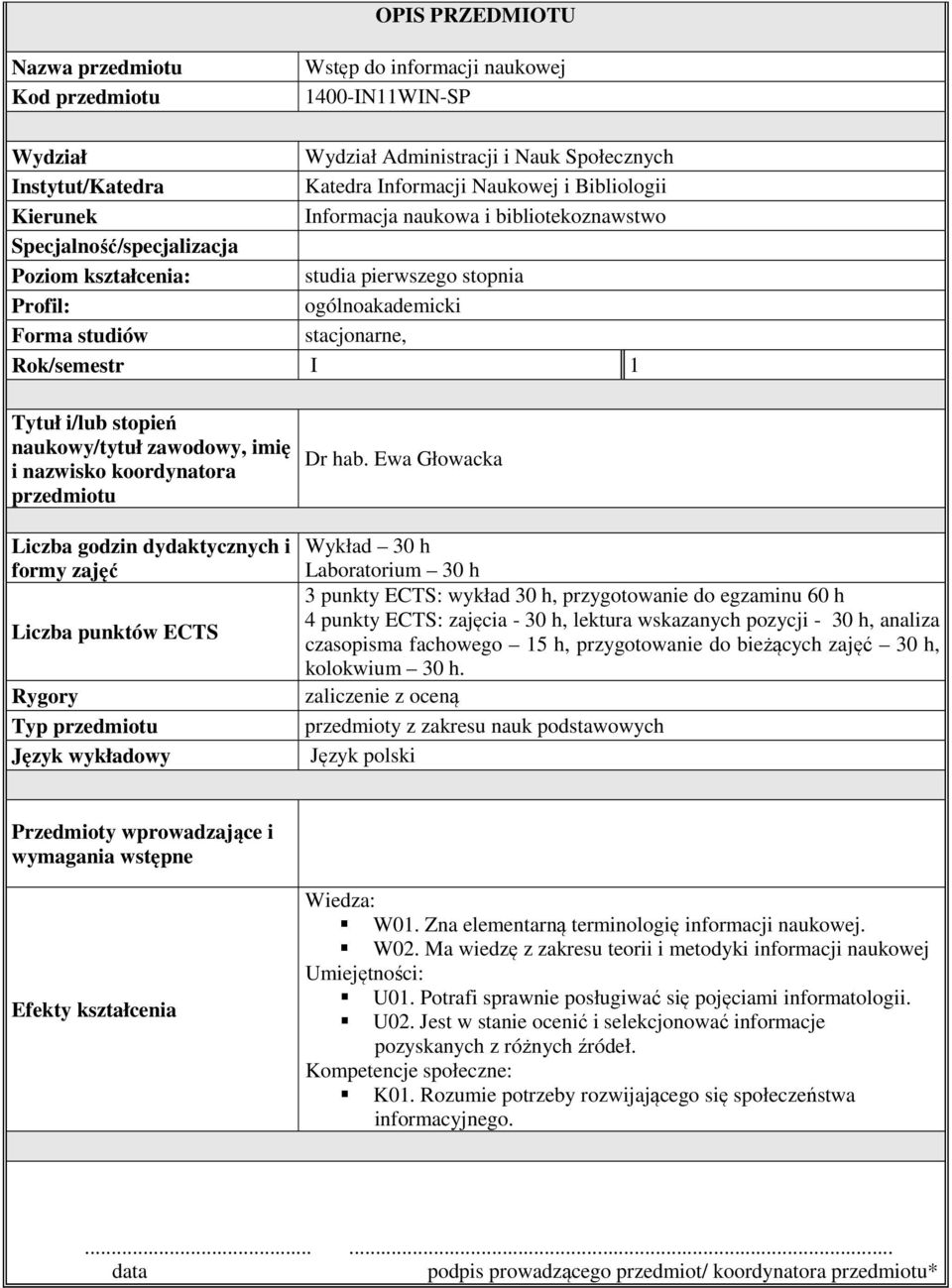 1 Tytuł i/lub stopień naukowy/tytuł zawodowy, imię i nazwisko koordynatora przedmiotu Liczba godzin dydaktycznych i formy zajęć Liczba punktów ECTS Rygory Typ przedmiotu Język wykładowy Dr hab.