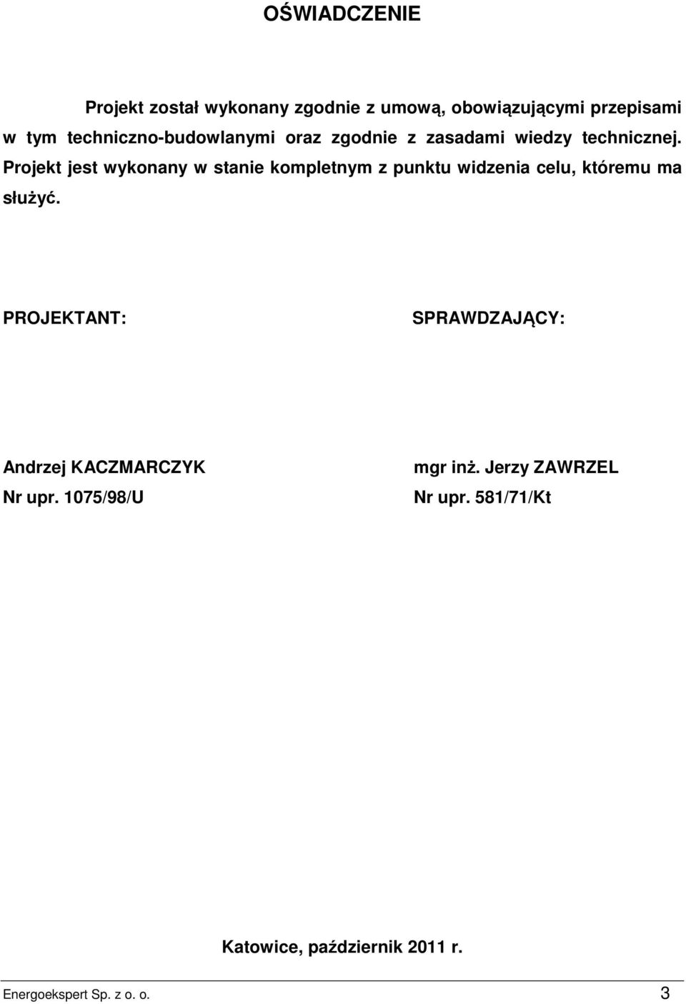 Projekt jest wykonany w stanie kompletnym z punktu widzenia celu, któremu ma służyć.