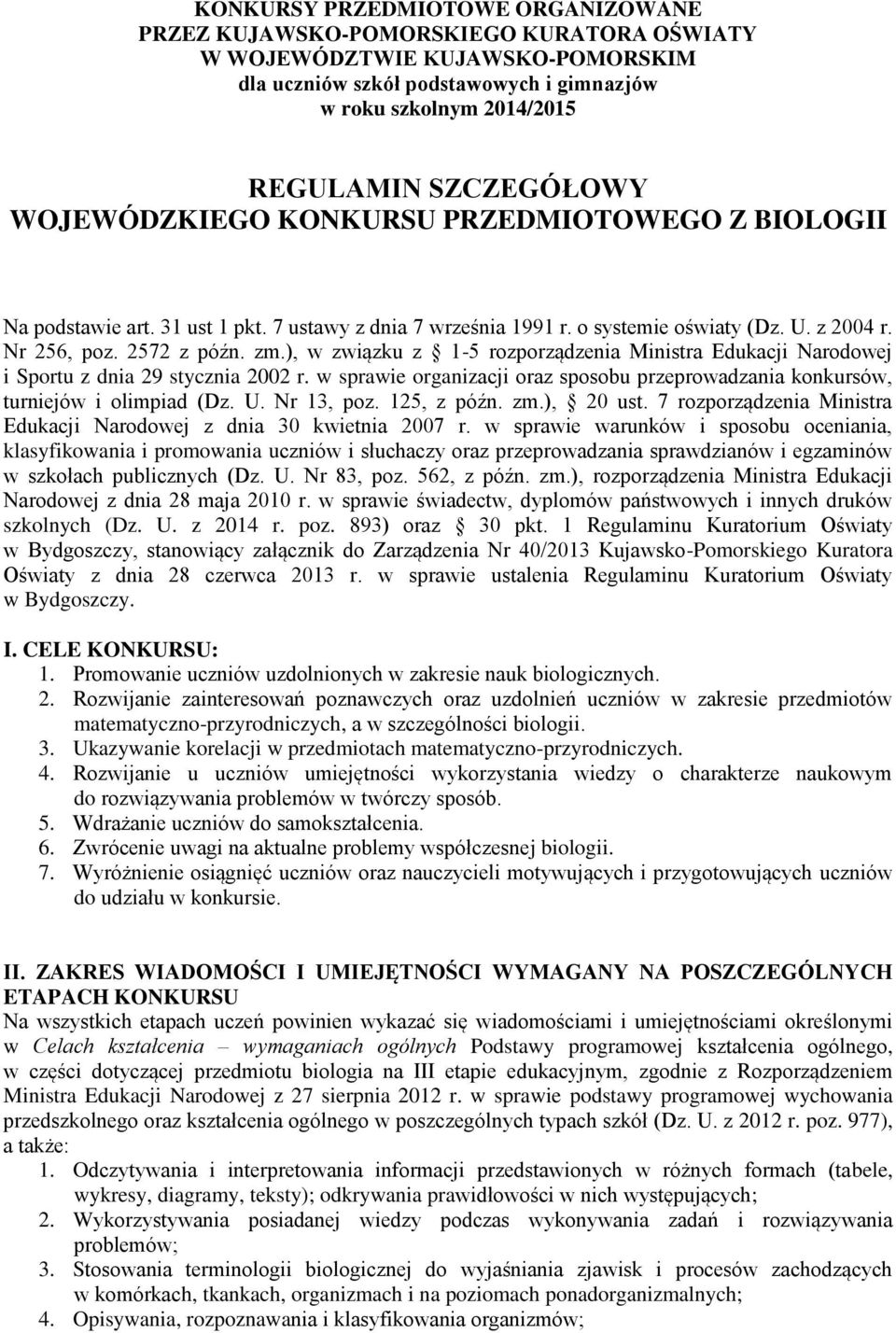 ), w związku z 1-5 rozporządzenia Ministra Edukacji Narodowej i Sportu z dnia 29 stycznia 2002 r. w sprawie organizacji oraz sposobu przeprowadzania konkursów, turniejów i olimpiad (Dz. U. Nr 13, poz.