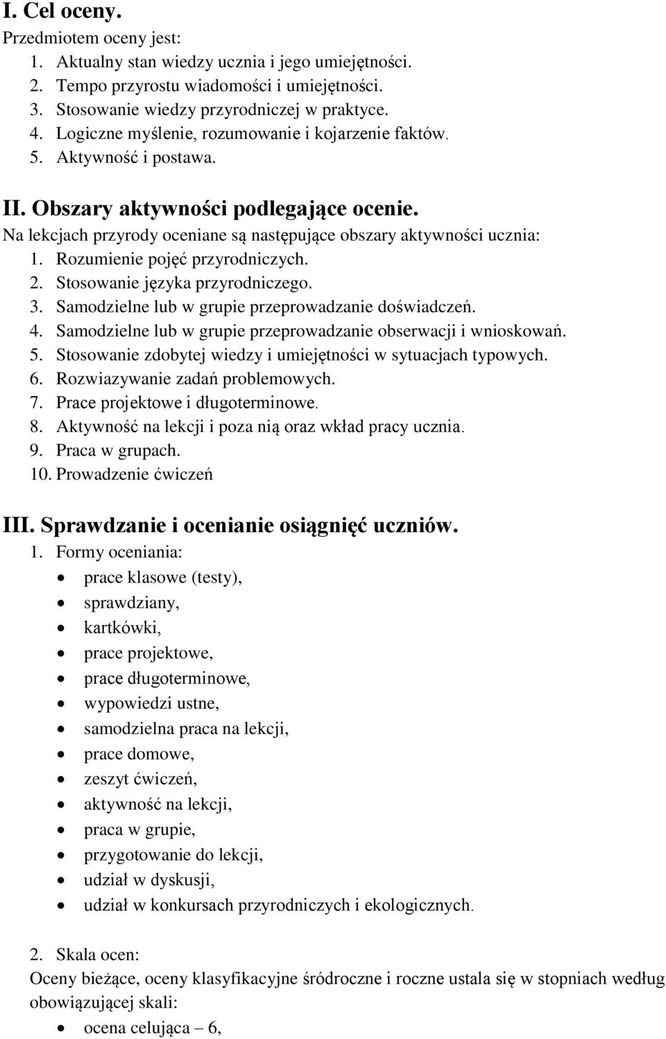 Rozumienie pojęć przyrodniczych. 2. Stosowanie języka przyrodniczego. 3. Samodzielne lub w grupie przeprowadzanie doświadczeń. 4. Samodzielne lub w grupie przeprowadzanie obserwacji i wnioskowań. 5.