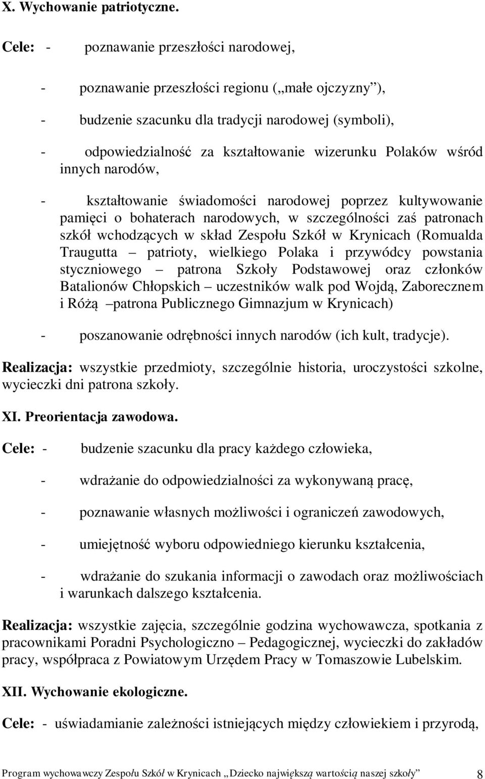 innych narodów, - kszta towanie wiadomo ci narodowej poprzez kultywowanie pami ci o bohaterach narodowych, w szczególno ci za patronach szkó wchodz cych w sk ad Zespo u Szkó w Krynicach (Romualda