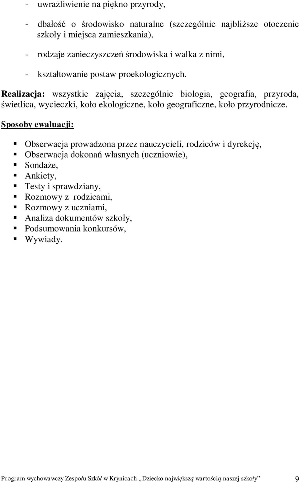 Realizacja: wszystkie zaj cia, szczególnie biologia, geografia, przyroda, wietlica, wycieczki, ko o ekologiczne, ko o geograficzne, ko o przyrodnicze.