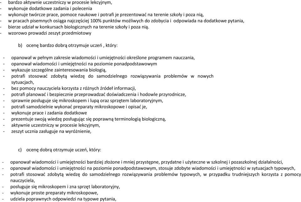 - wzorowo prowadzi zeszyt przedmiotowy b) ocenę bardzo dobrą otrzymuje uczeń, który: - opanował w pełnym zakresie wiadomości i umiejętności określone programem nauczania, - opanował wiadomości i