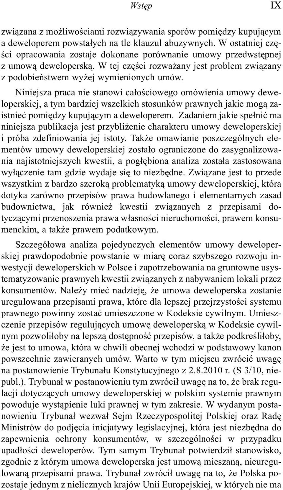 Niniejsza praca nie stanowi ca³oœciowego omówienia umowy deweloperskiej, a tym bardziej wszelkich stosunków prawnych jakie mog¹ zaistnieæ pomiêdzy kupuj¹cym a deweloperem.