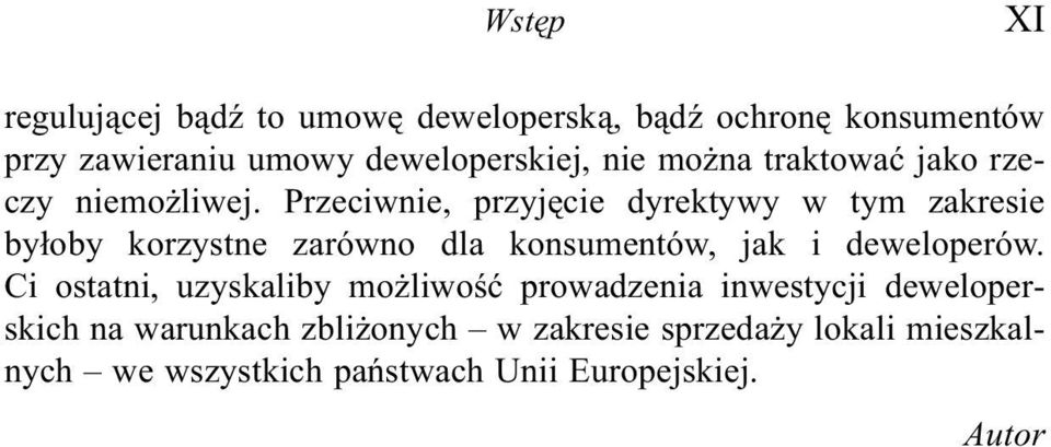 Przeciwnie, przyjêcie dyrektywy w tym zakresie by³oby korzystne zarówno dla konsumentów, jak i deweloperów.