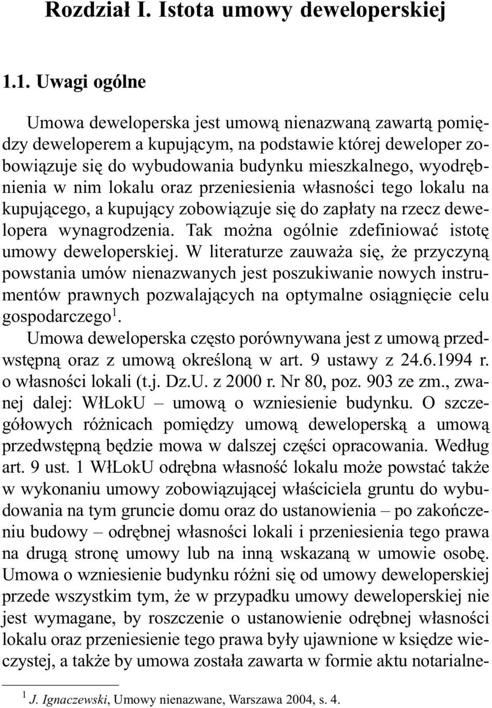 wyodrêbnienia w nim lokalu oraz przeniesienia w³asnoœci tego lokalu na kupuj¹cego, a kupuj¹cy zobowi¹zuje siê do zap³aty na rzecz dewelopera wynagrodzenia.