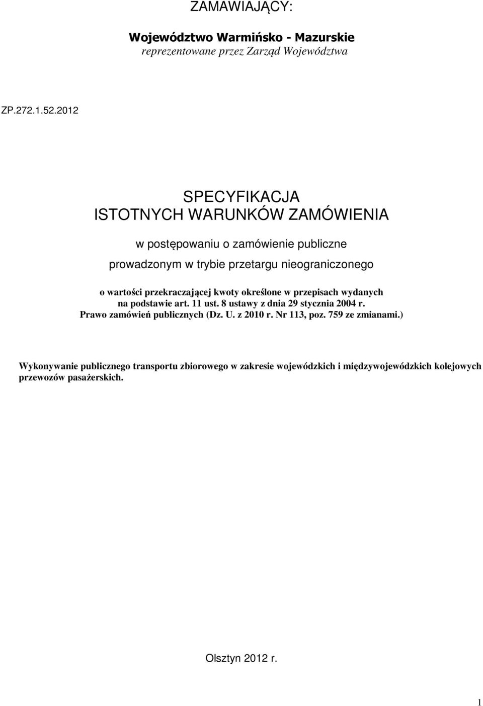 przekraczającej kwoty określone w przepisach wydanych na podstawie art. 11 ust. 8 ustawy z dnia 29 stycznia 2004 r.