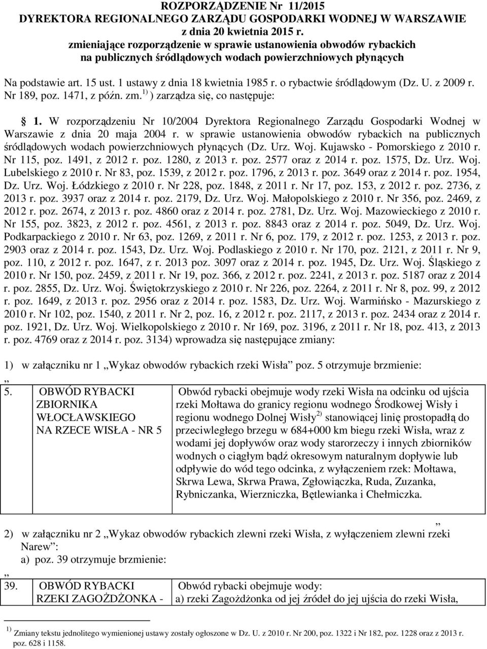 o rybactwie śródlądowym (Dz. U. z 2009 r. Nr 189, poz. 1471, z późn. zm. 1) ) zarządza się, co następuje: 1.